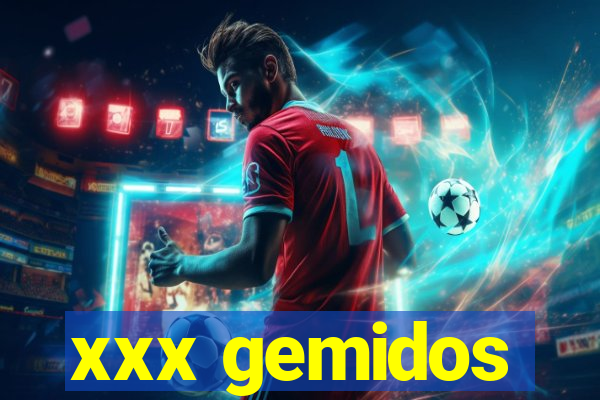 xxx gemidos